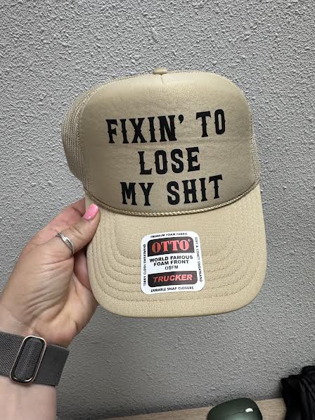 Fixin To Lose My Sh*t Trucker Hat