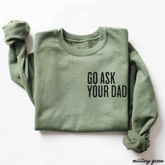 Go Ask Your Dad Sweatshirt