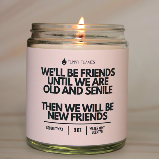 We'll Be Friends Until Were Old And Senile- Candle